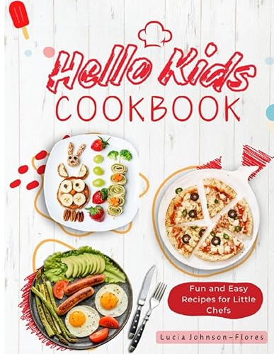 Hello Kids Cookbook: Fun and Easy Recipes for Little Chefs - Quick and easy recipes along with food safety, kitchen measurement conversions, common cooking terms and cooking tools (Hello Cookbooks)