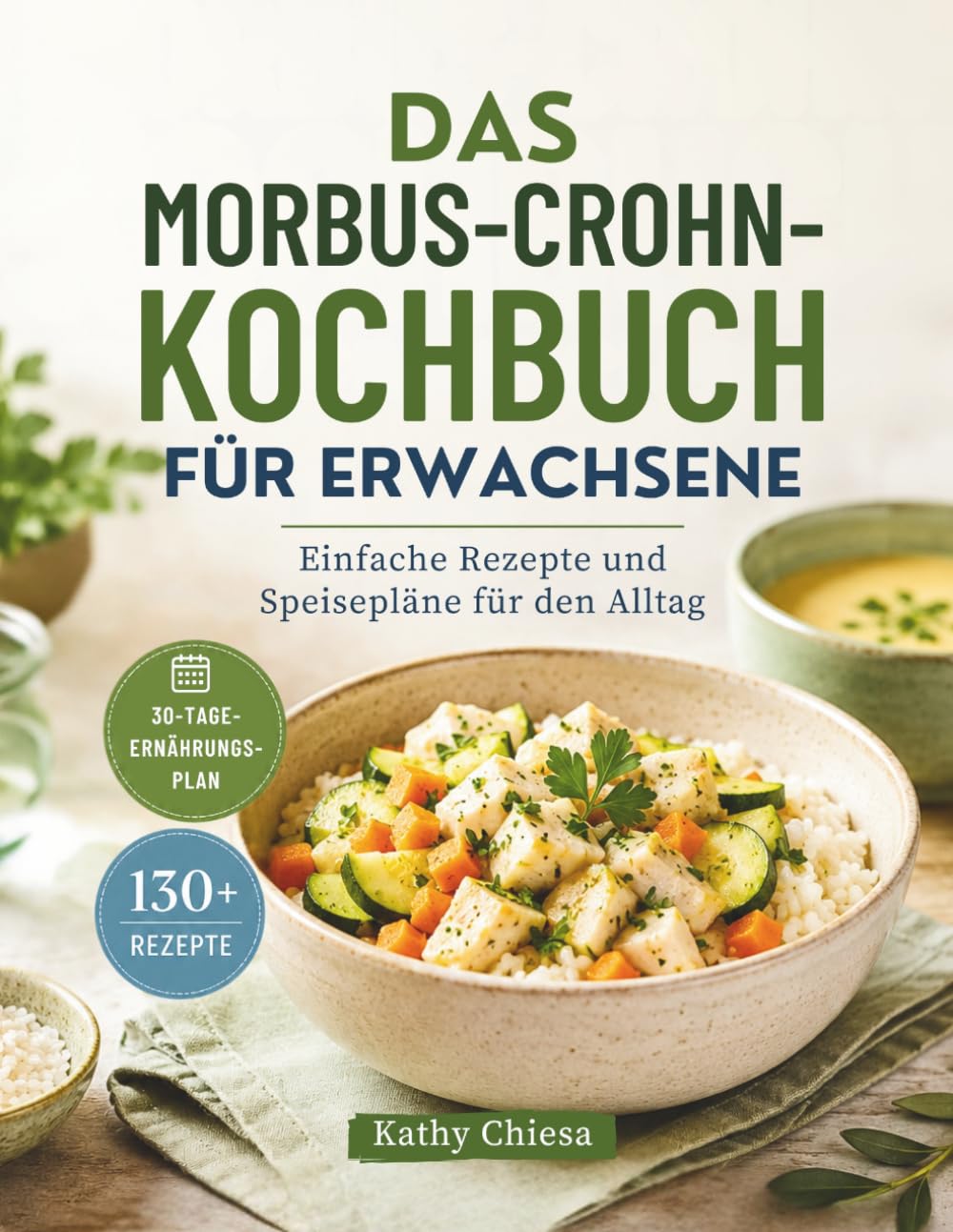 DAS MORBUS-CROHN-KOCHBUCH FÜR ERWACHSENE: Einfache Rezepte und Speisepläne für den Alltag