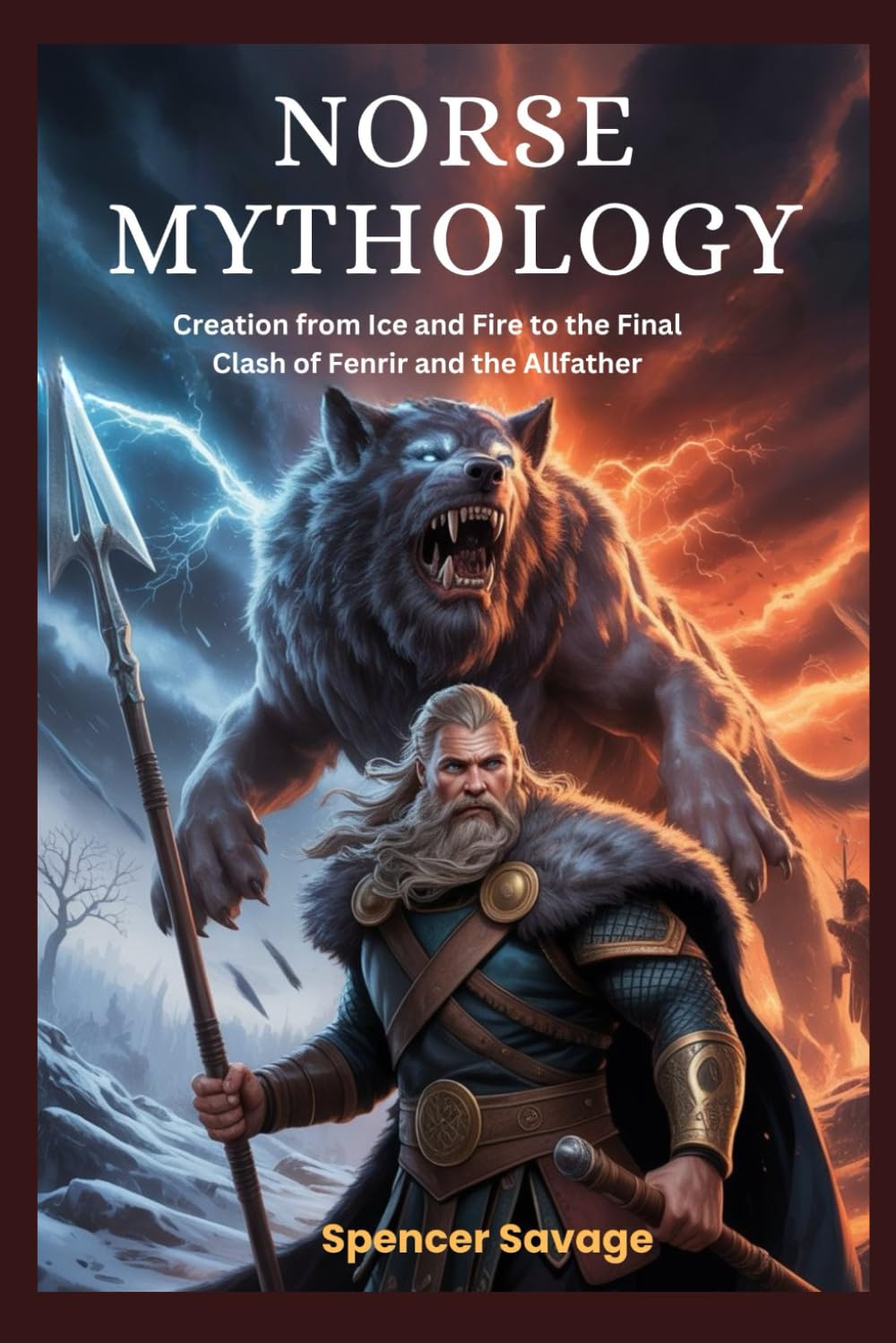 Norse Mythology: Creation from Ice and Fire to the Final Clash of Fenrir and the Allfather (World Mythologies and Folklore Collection)
