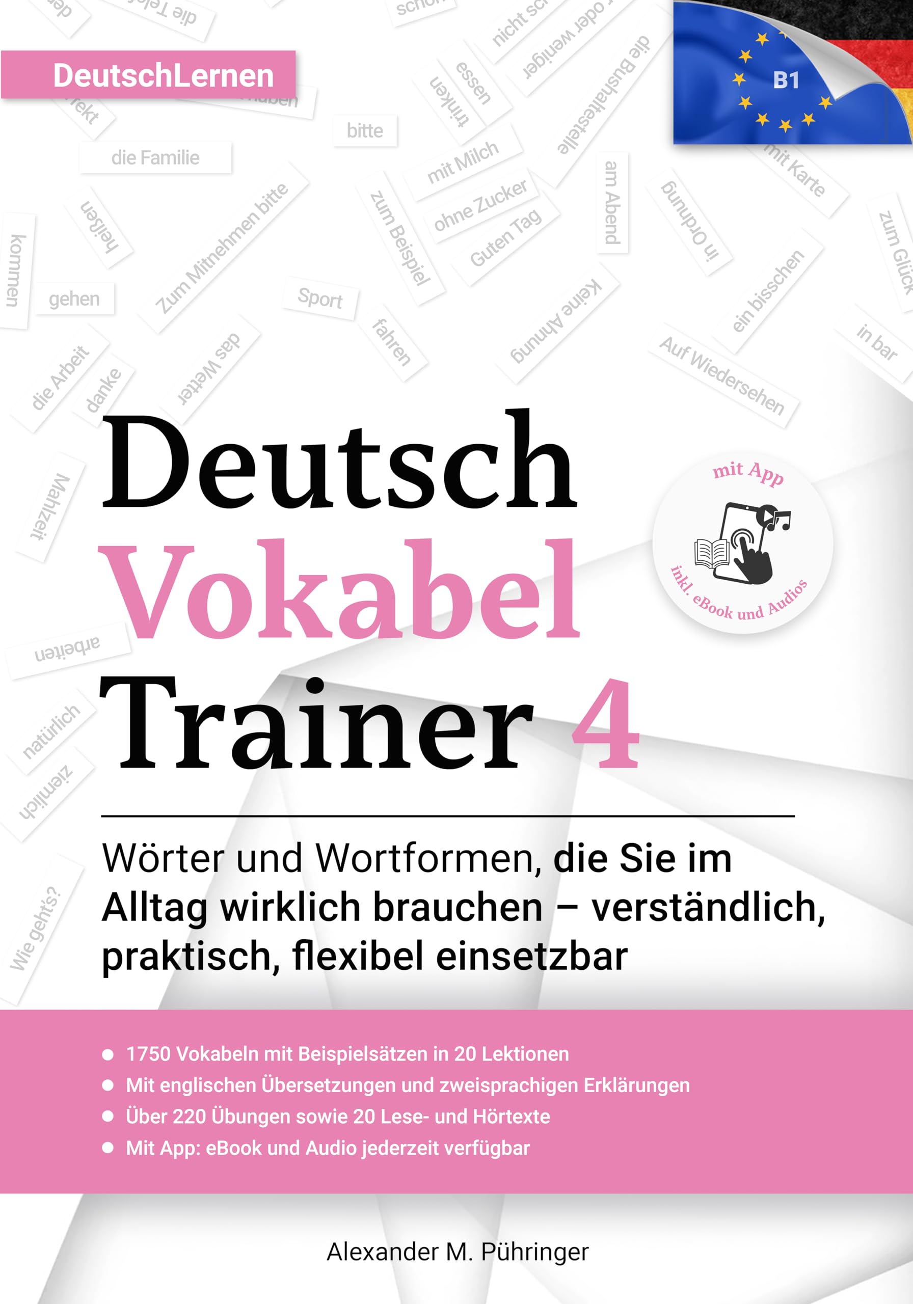 Deutsch Vokabel Trainer 4: B1.1-Wortschatz für Anfänger mit 1750 Wörtern, über 220 Übungen, zweisprachigen Erklärungen, englischen Übersetzungen, App & ... als Fremdsprache (DaF) (German Edition)