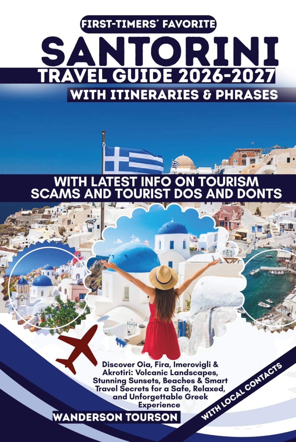 SANTORINI TRAVEL GUIDE 2026–2027: Discover Oia, Fira, Imerovigli & Akrotiri: Volcanic Landscapes, Stunning Sunsets, Beaches & Smart Travel Secrets for ... (World Careful Explorer Essential Series)