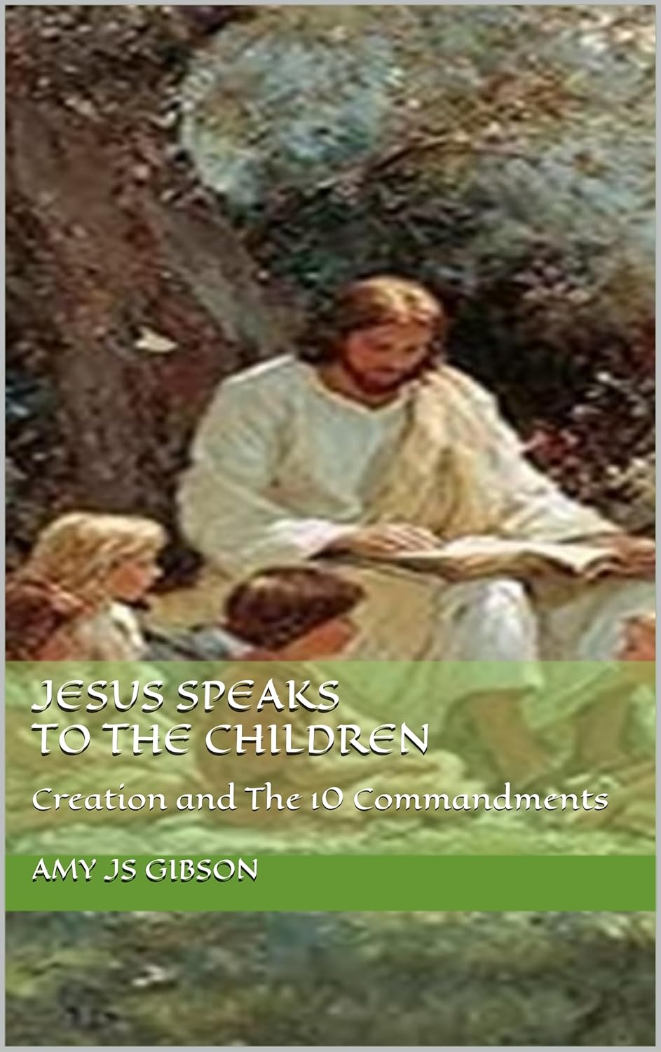 Jesus Speaks to The Children: Creation and The 10 Commandments      Kindle Edition