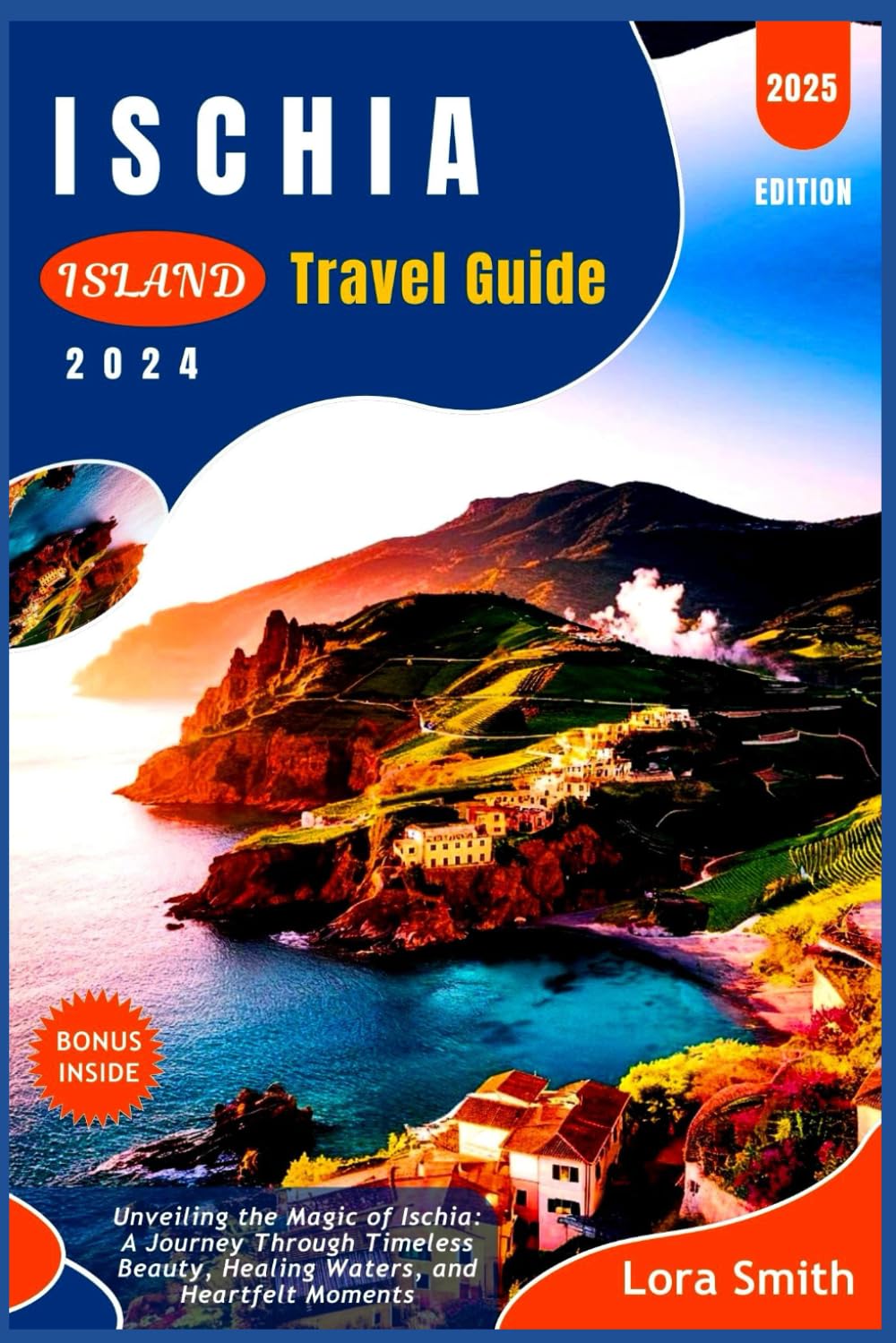 ISCHIA ISLAND Travel Guide 2024/2025: Unveiling the Magic of Ischia: A Journey Through Timeless Beauty, Healing Waters, and Heartfelt Moments