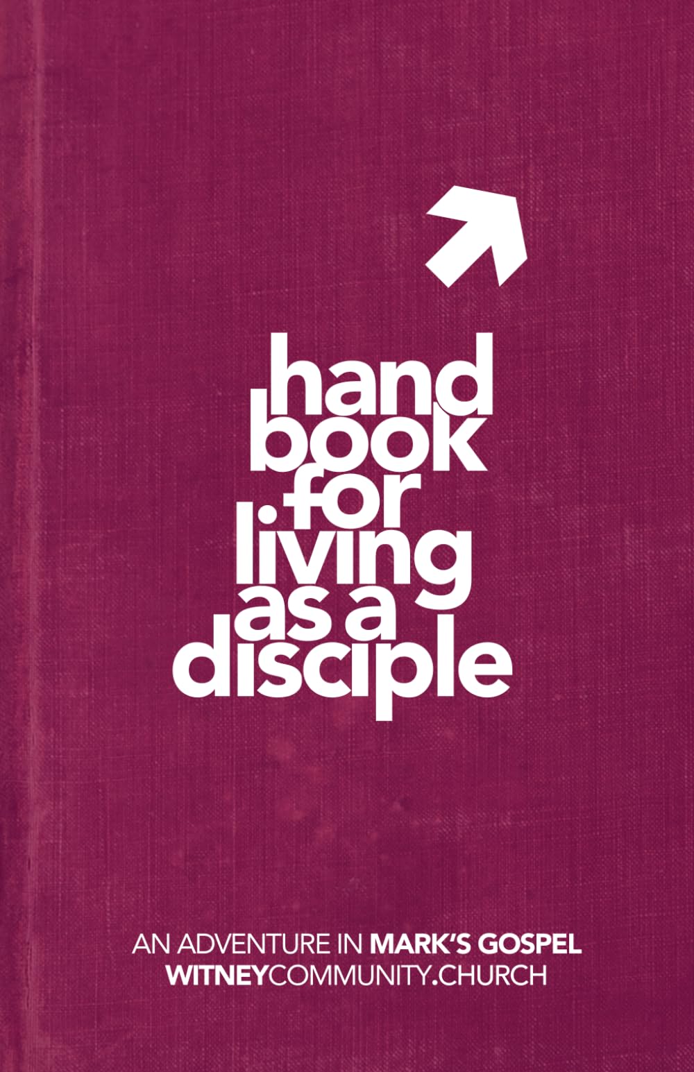 A HANDBOOK FOR LIVING AS A DISCIPLE: A study in Mark's Gospel
