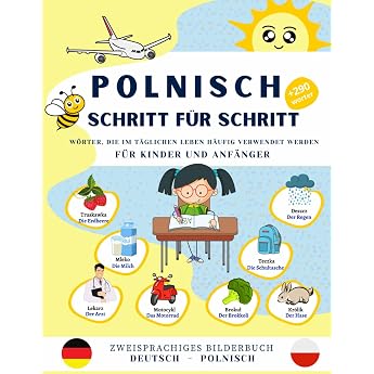 Polnisch Schritt f r Schritt h ufig verwendete W rter im t glichen Leben f r Kinder und Anf nger. Bildw rterbuch Deutsch-Polnisch +290 W rter mit ... ein Leitfaden f r Anf nger und Kinder
