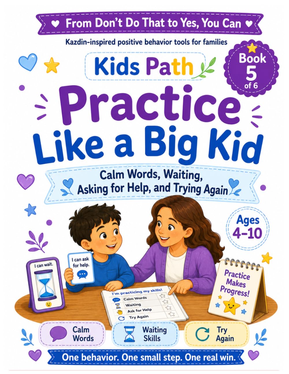 Practice Like a Big Kid: Calm Words, Waiting Skills, Asking for Help, and Trying Again (From Don’t Do That to Yes, You Can: A Positive Behavior Workbook Collection for Families)