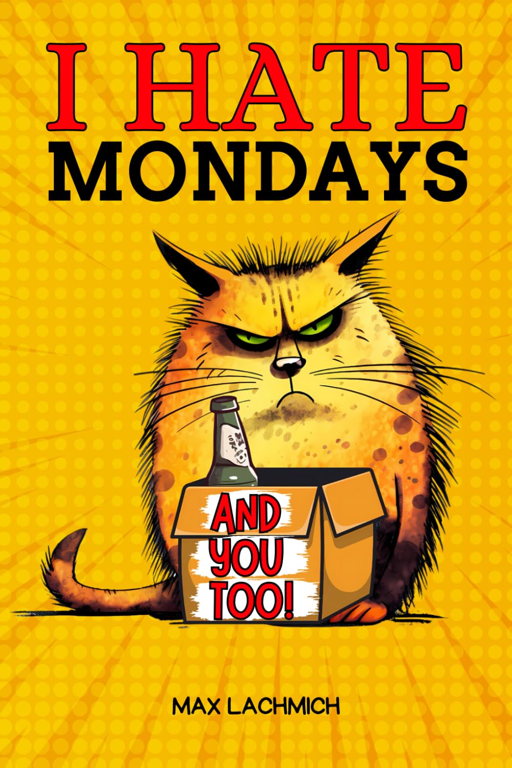 I Hate Mondays and You Too!: A Witty Activity Book for Navigating the Workplace Labyrinth - The Ideal Funny Gag Gift for Those Seeking a Dose of Stress-Relief