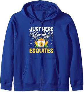 Just Here For The Esquites Antojito Mexican Salad Esquites Zip Hoodie