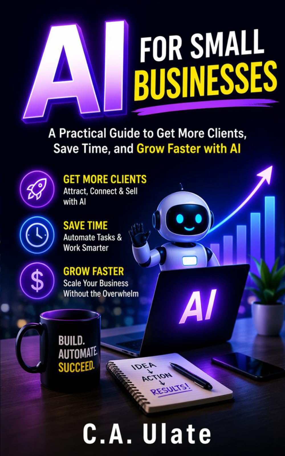 AI for Small Business: A Practical Step-by-Step Guide for Entrepreneurs to Use AI to Save Time, Boost Revenue, and Scale Their Business Effortlessly (Practical Guides to Solve Everything!)