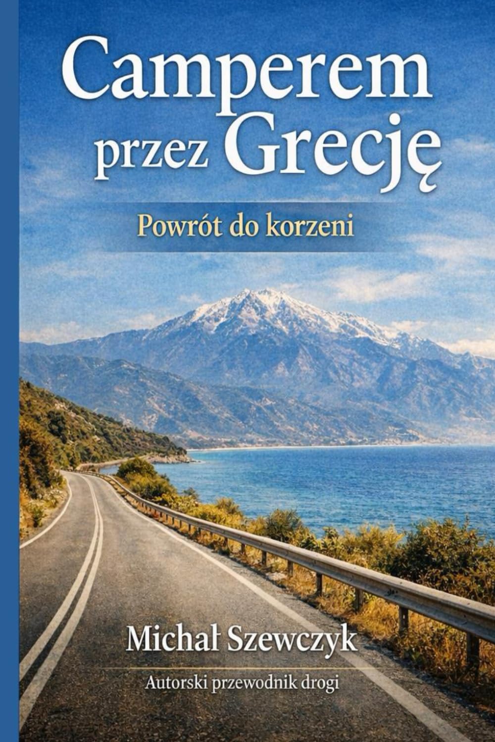 Camperem przez Grecję: Powrót do korzeni. Autorska droga przez kraj ciszy, morza i pamięci