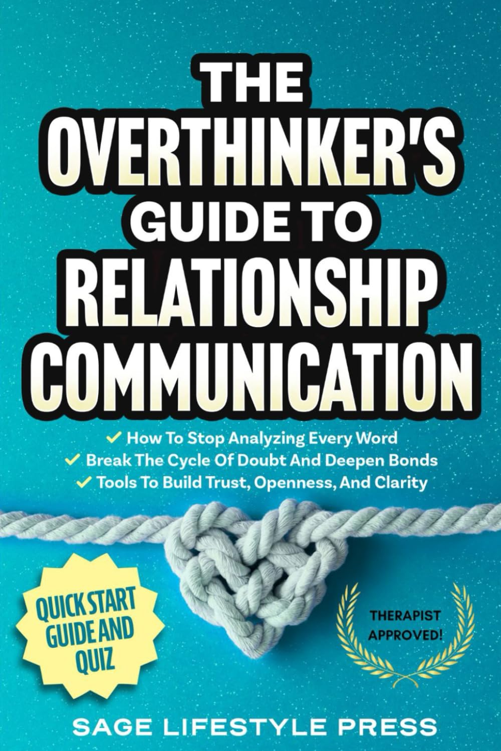 The Overthinker's Guide To Relationship Communication: ● How To Stop Analyzing Every Word ● Break The Cycle Of Doubt And Deepen Bonds ● Tools To Build Trust, Openness, And Clarity