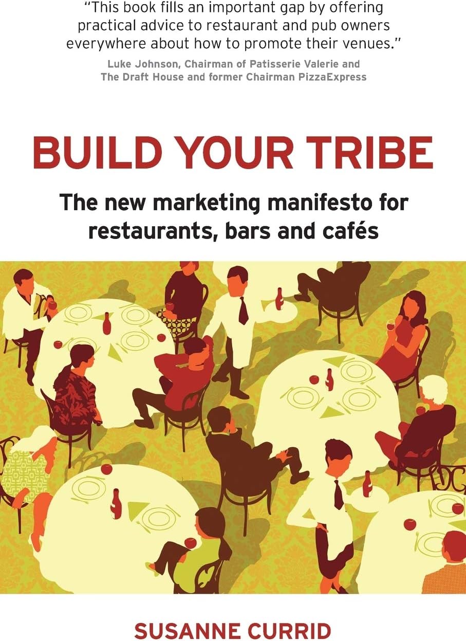 BUILD YOUR TRIBE: The New Marketing Manifesto For Restaurants, Bars And Cafés Paperback – 12 Sept. 2013