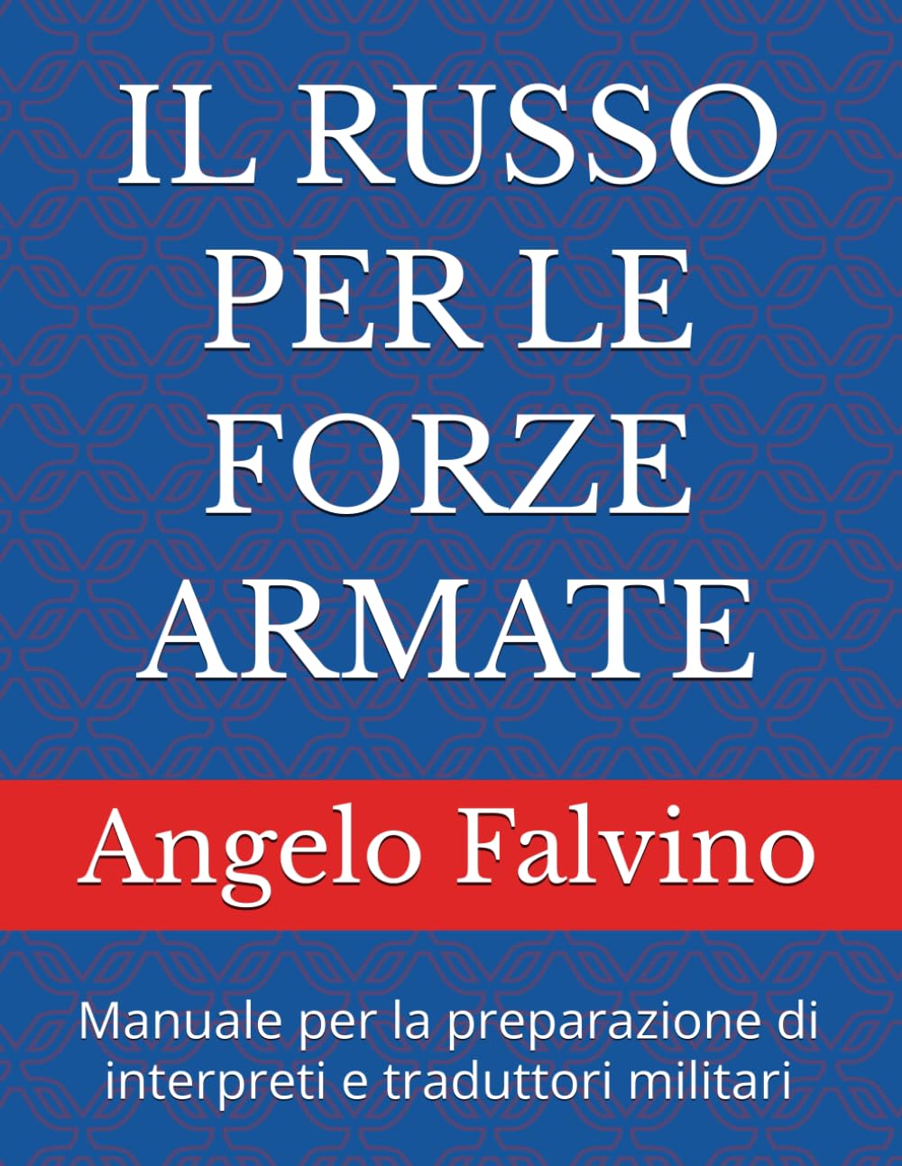 IL RUSSO PER LE FORZE ARMATE: Manuale per la preparazione di interpreti e traduttori militari