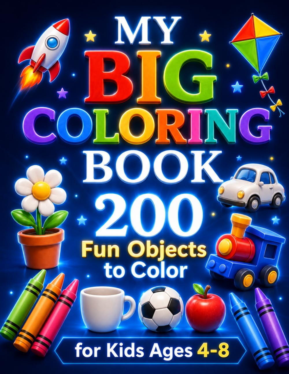 My Big Coloring Book for Kids: 200 Fun Objects to Color: Bold and Easy Coloring Pages for Children Ages 4-8, Toddlers, Preschool and Kindergarten, 50 Pages of Everyday Things to Discover and Color