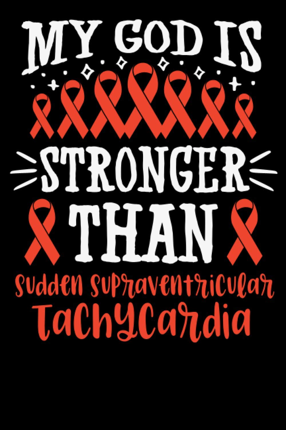 My God Is Stronger Than Sudden Supraventricular Tachycardia: Inspirational Awareness Journal - Notebook to Write In for ... Journals - Blank Lined ... Notebook For Remember Your Survivor Moment