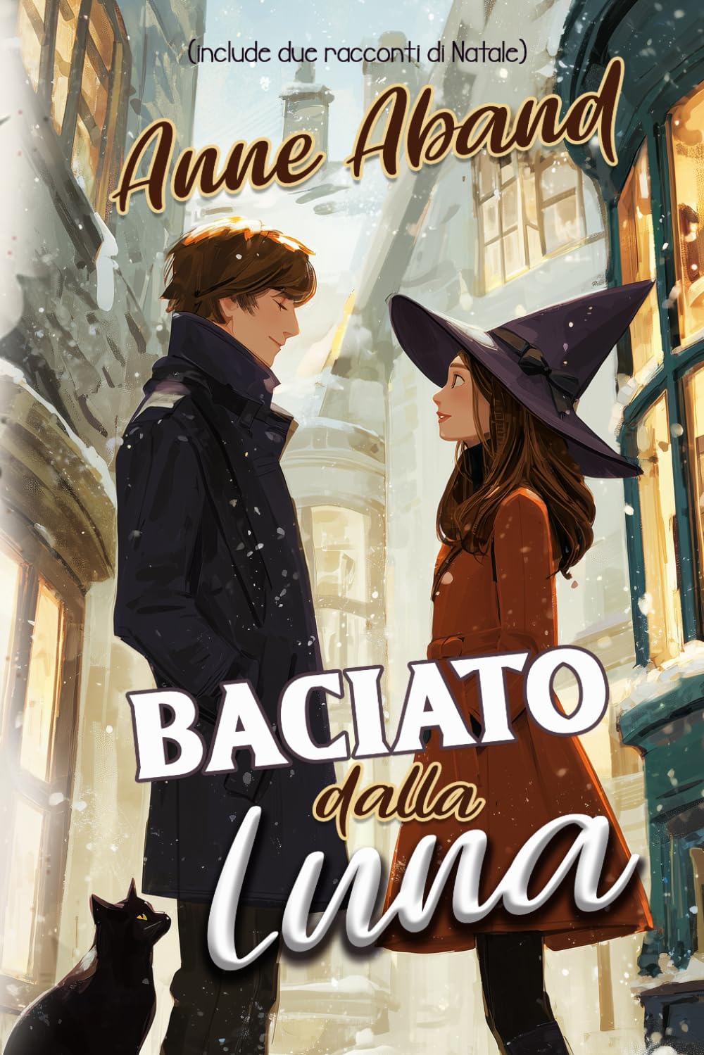 Baciato dalla Luna: (cozy witchery, Romanzo di magia, mistero e amore in un villaggio innevato)