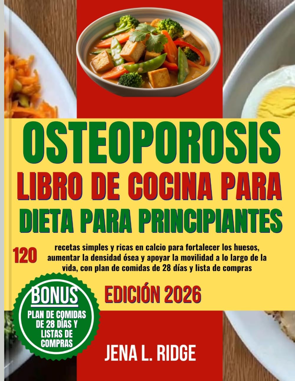 OSTEOPOROSIS LIBRO DE COCINA PARA LA DIETA PARA PRINCIPIANTES: 120 recetas simples y ricas en calcio para fortalecer los huesos, aumentar la densidad ... plan de comidas de 28 días y lista de compras