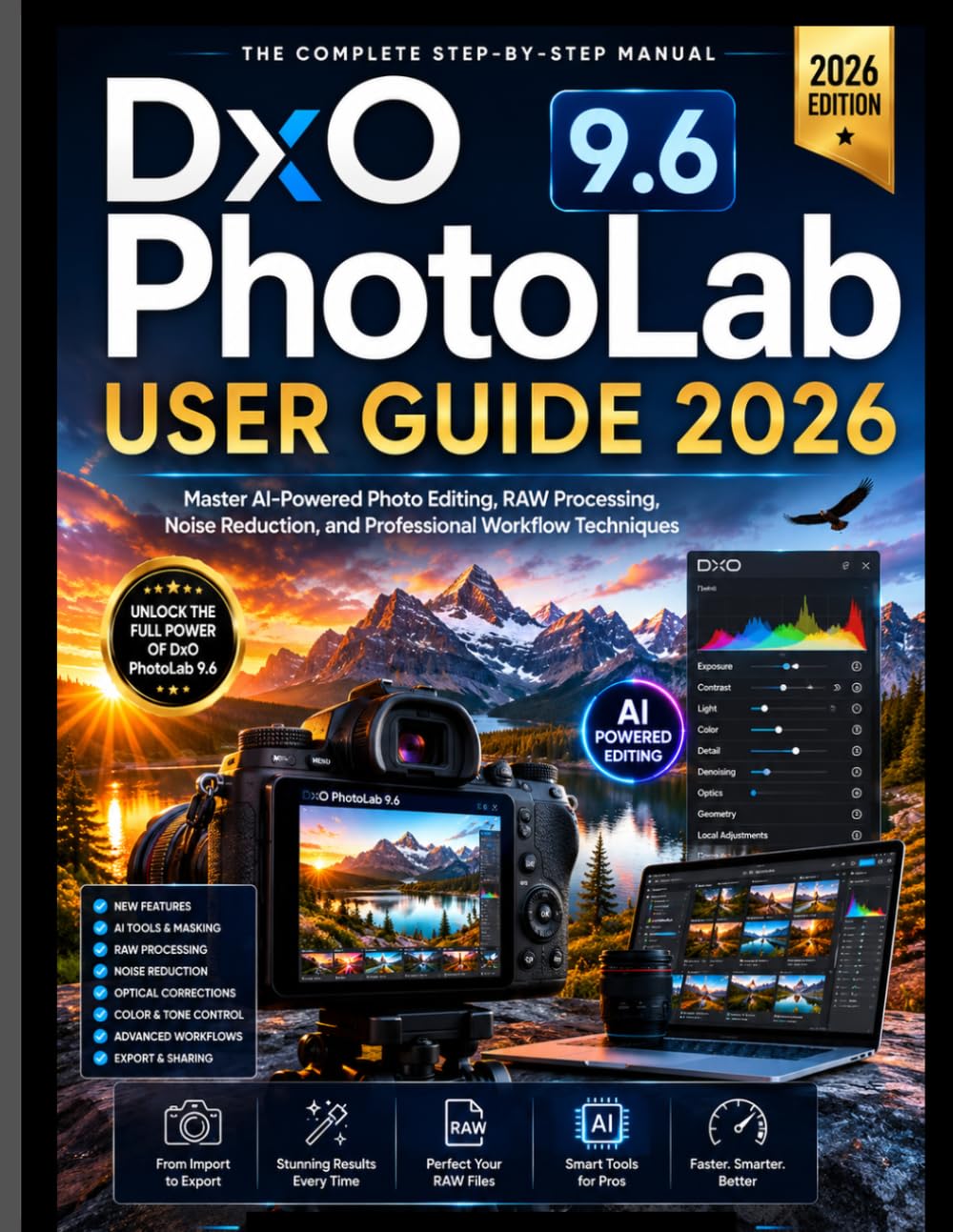 DxO PhotoLab 9.6 USER GUIDE 2026: Master AI-Powered Photo Editing, RAW Processing, Noise Reduction, and Professional Workflow Techniques