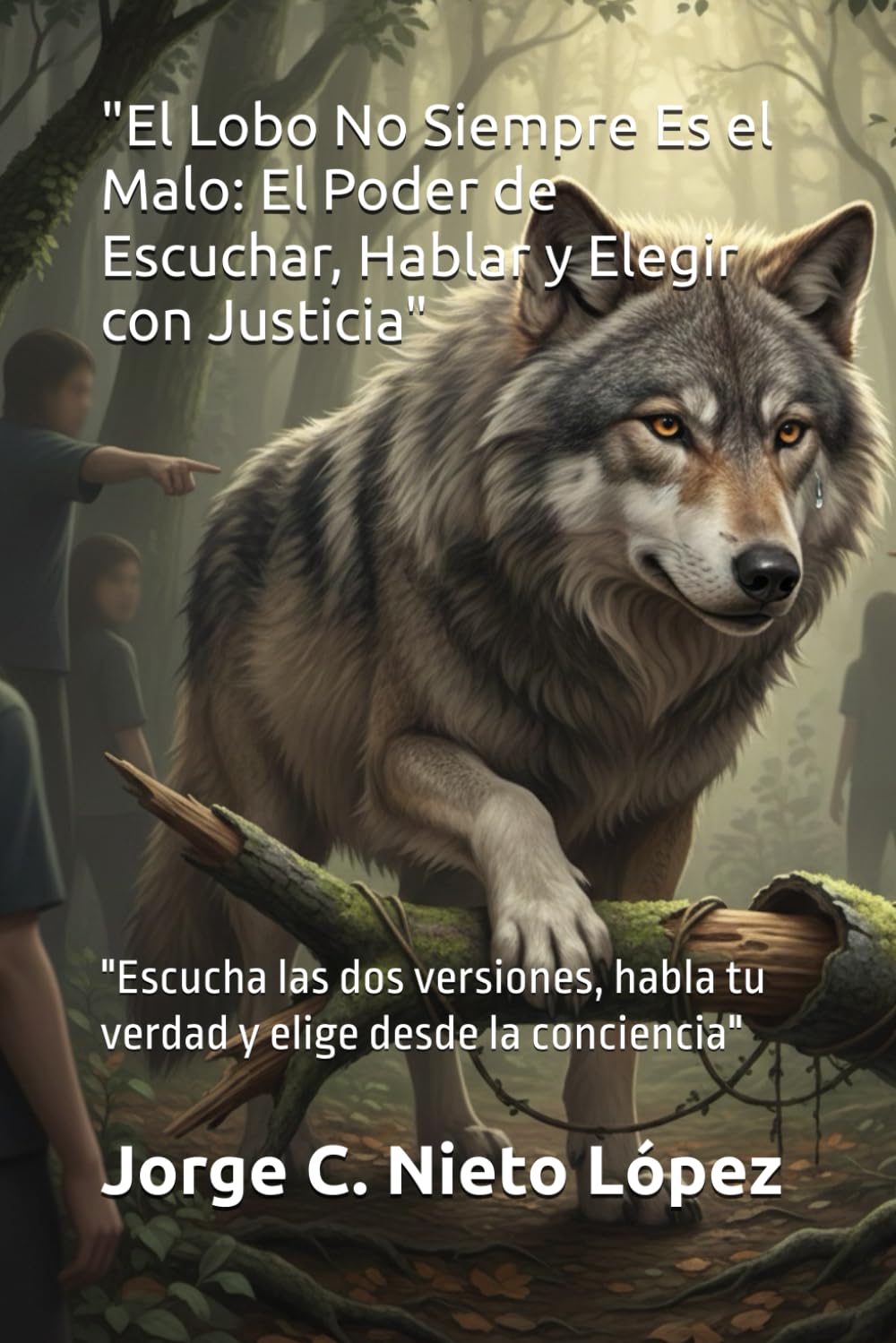El Lobo No Siempre Es el Malo: El Poder de Escuchar, Hablar y Elegir con Justicia": "Escucha las dos versiones, habla tu verdad y elige desde la conciencia