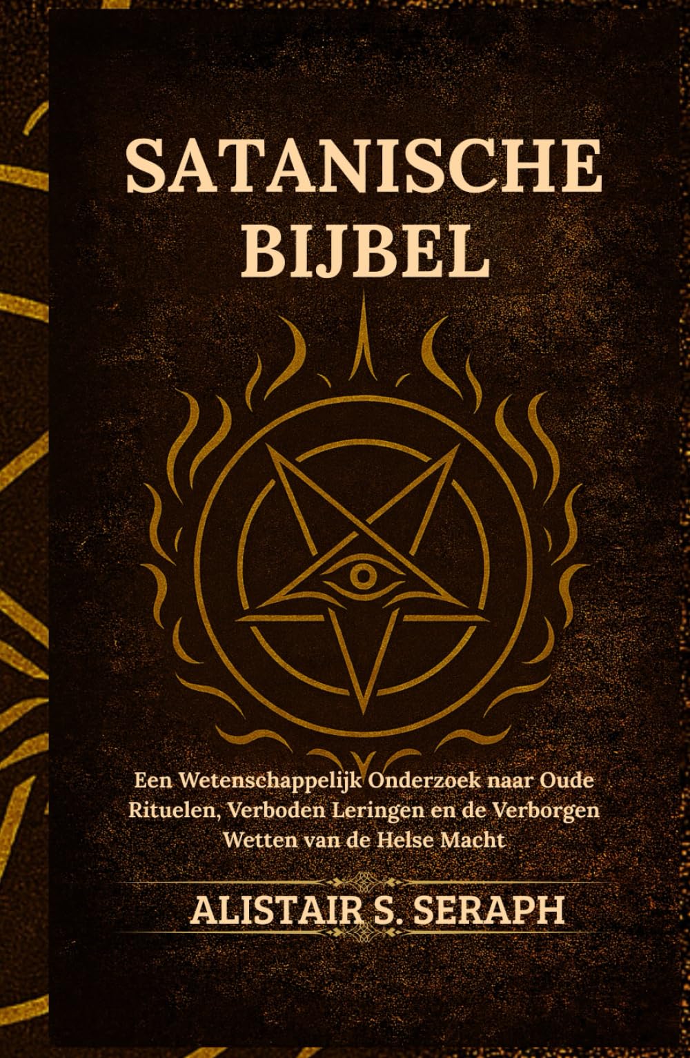 Satanische Bijbel: Een Wetenschappelijk Onderzoek naar Oude Rituelen, Verboden Leringen en de Verborgen Wetten van de Helse Macht