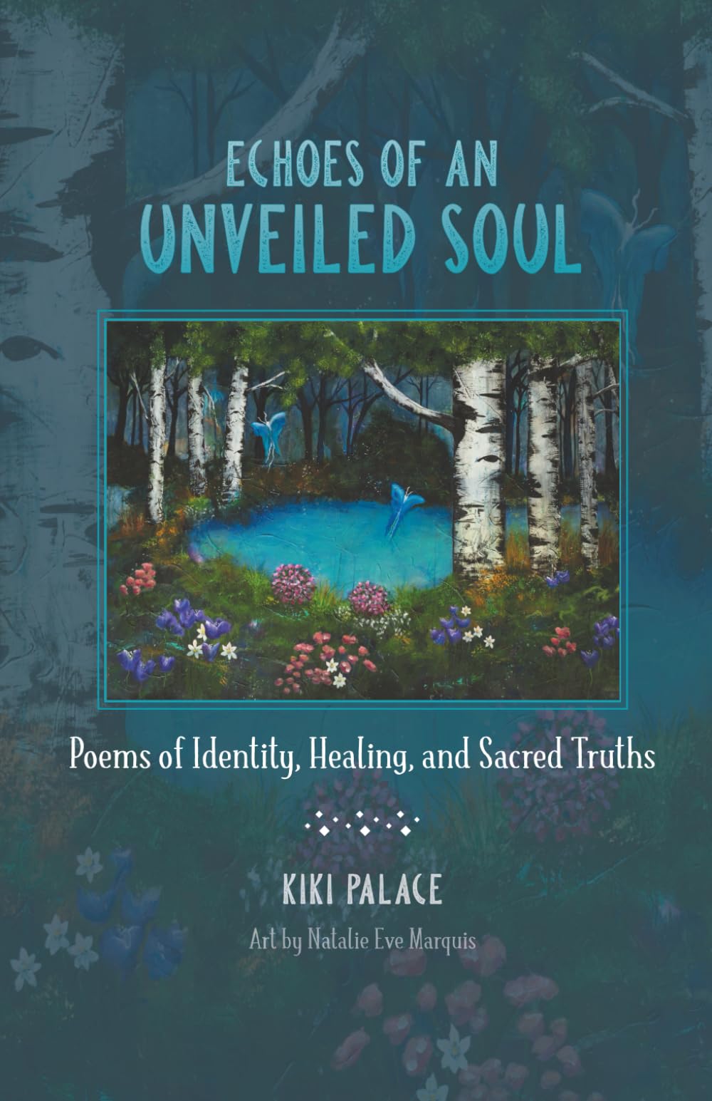Echoes of an Unveiled Soul: Poems of Identity, Healing, and Sacred Truths