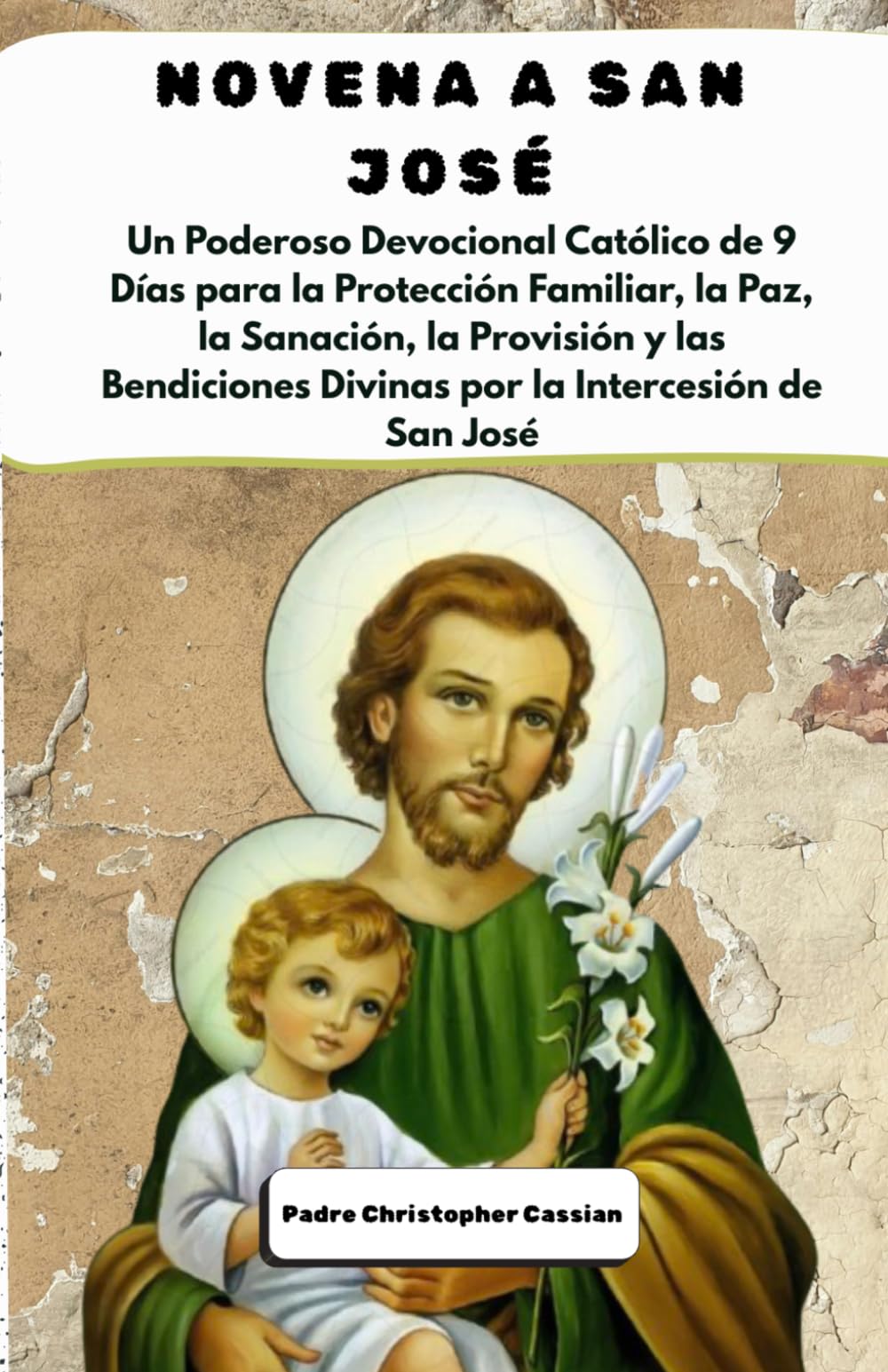 NOVENA A SAN JOSÉ: Un Poderoso Devocional Católico de 9 Días para la Protección Familiar, la Paz, la Sanación, la Provisión y las Bendiciones Divinas por la Intercesión de San José