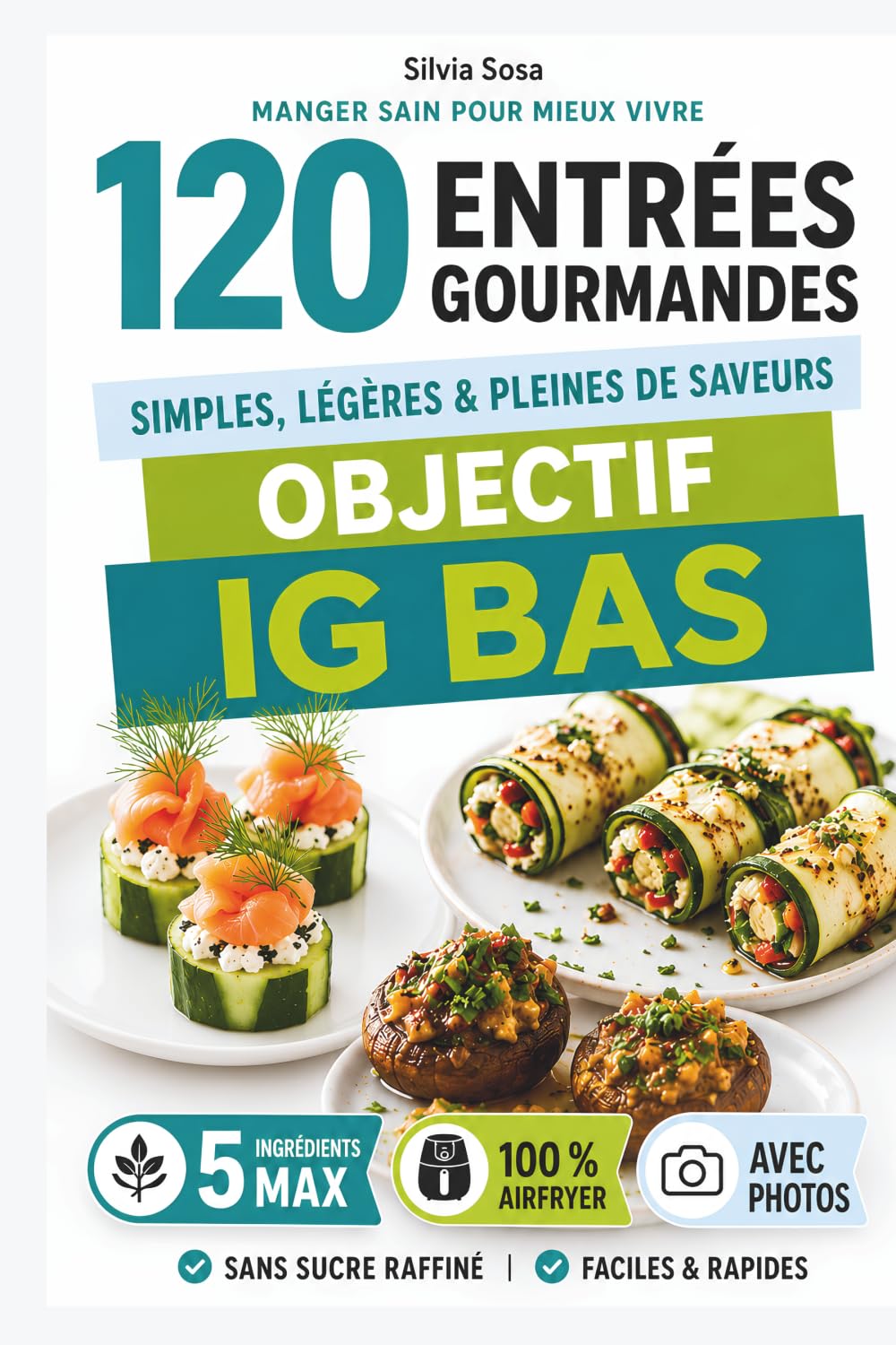 Cinco IGbas - 120 Entrées gourmandes: 5 ingrédients sains au airfryer