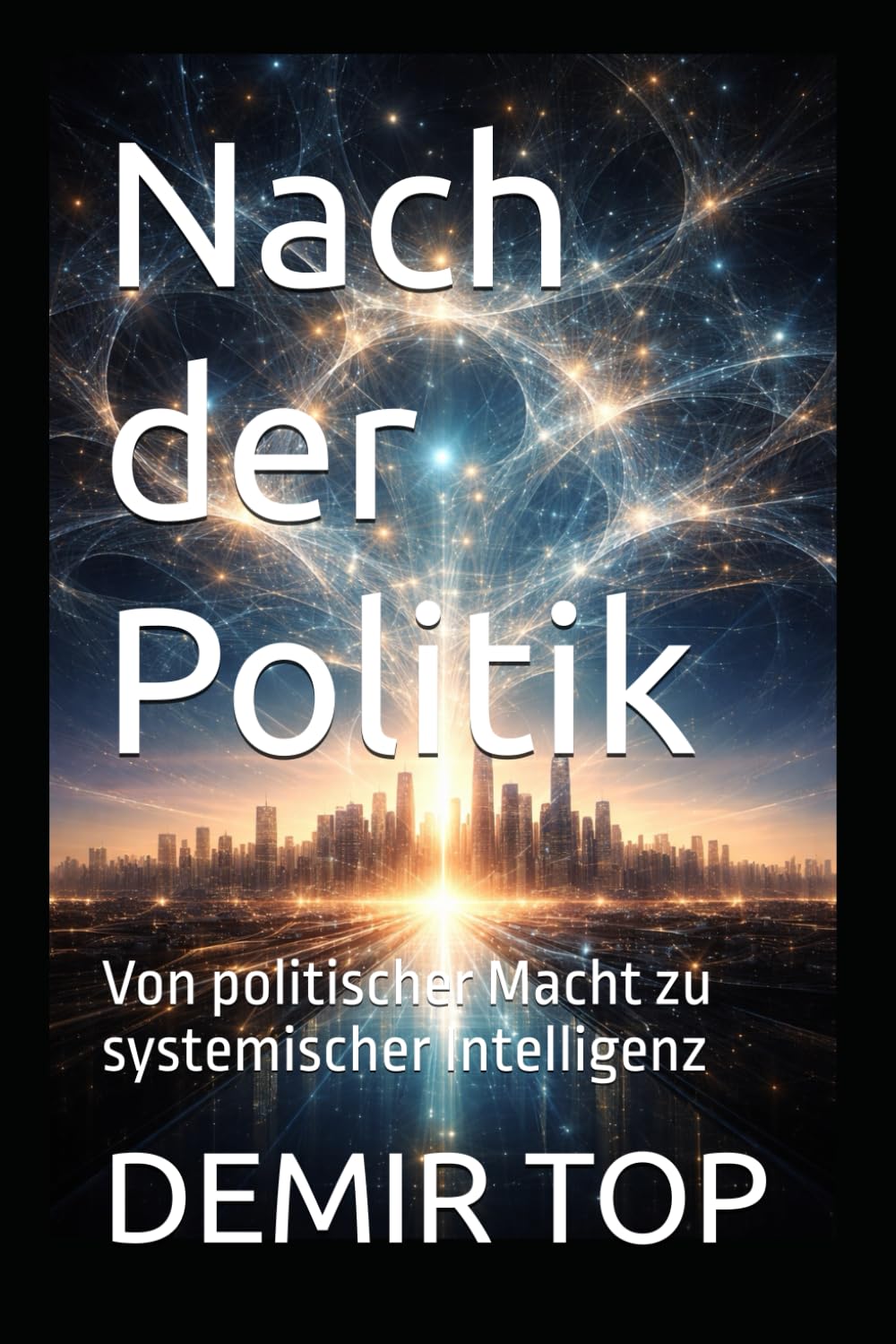 Nach der Politik: Von politischer Macht zu systemischer Intelligenz