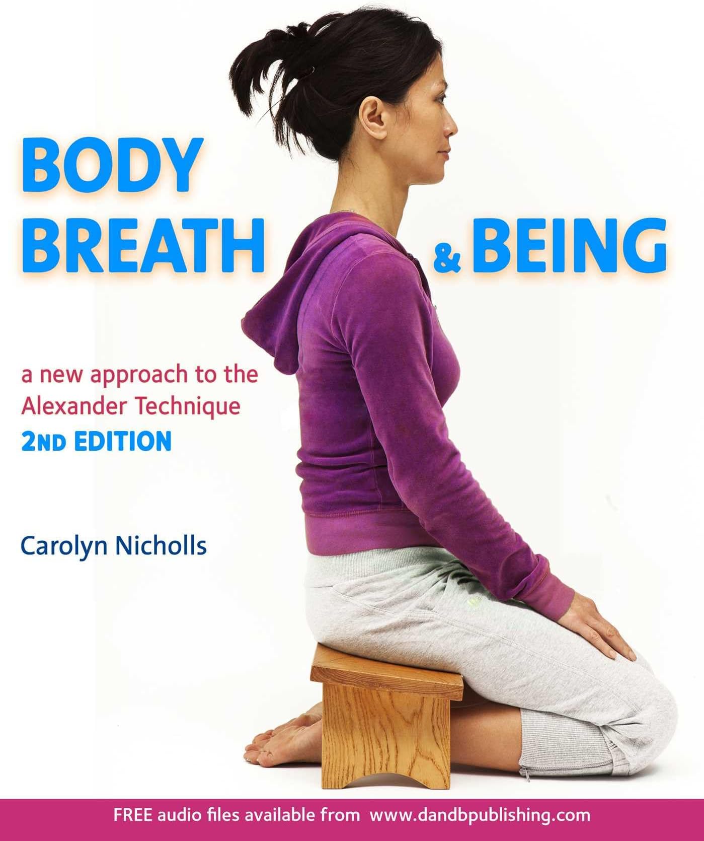 Body, Breath and Being: A new guide to the Alexander Technique
