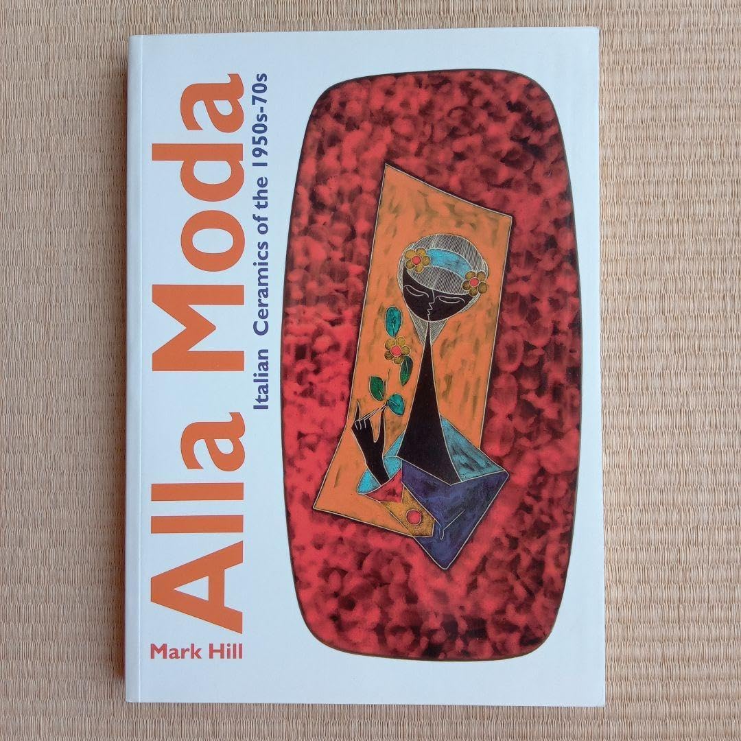 Alla Moda　 1950年代から70年代のイタリア陶芸 （英語版） Alla Moda 1950年代から70年代のイタリア陶芸 (英語版) Alla
