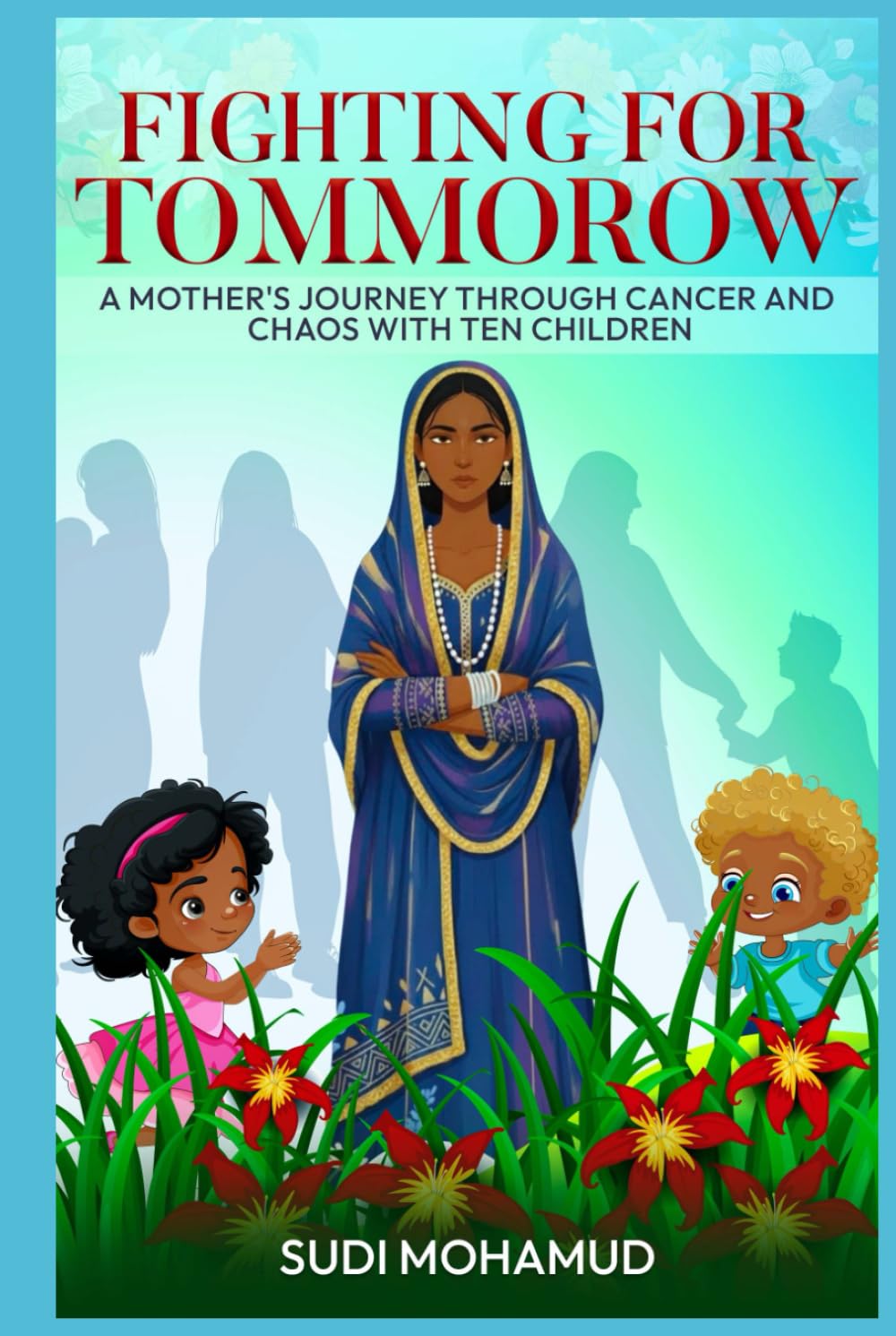 Fighting for Tomorrow: A Mother's Journey Through Cancer and Chaos with Ten Children