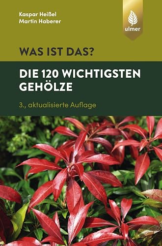 Was ist das? Die 120 wichtigsten Gehölze: Gehölze spielend leicht erkennen