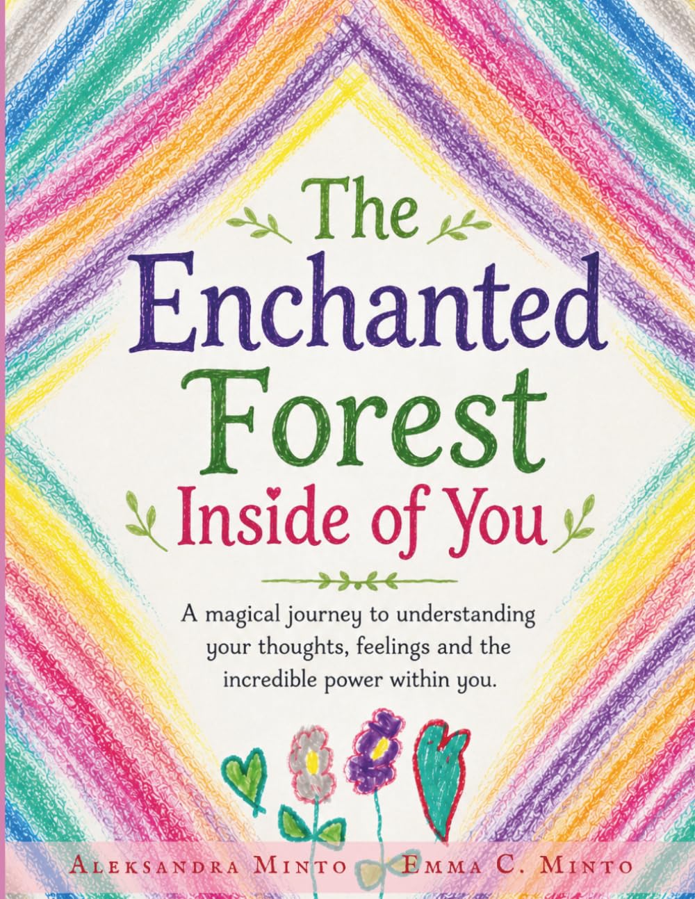 The Enchanted Forest Inside of You: A magical journey to understanding your thoughts, feelings, and the incredible power within you.