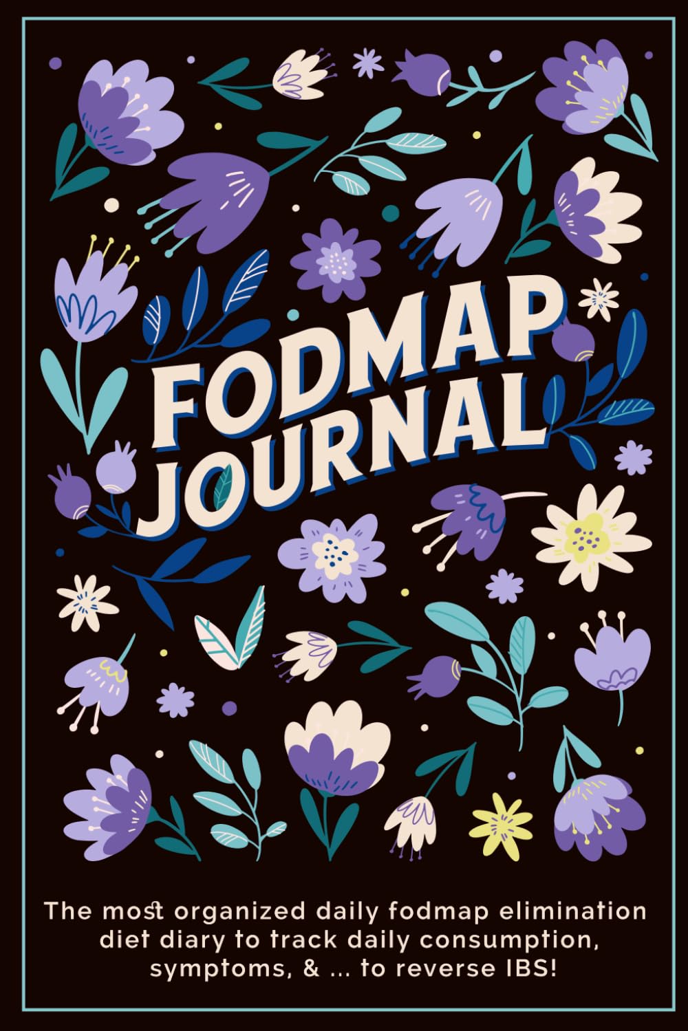 fodmap journal, complete low FODMAP food list included: The most organized daily fodmap elimination diet diary to track daily consumption, symptoms, & ... to reverse IBS, and digestive disorder