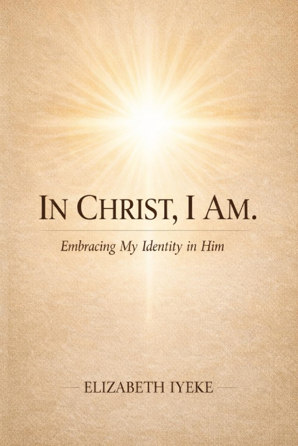 In Christ, I am.: Embracing my identity in Him