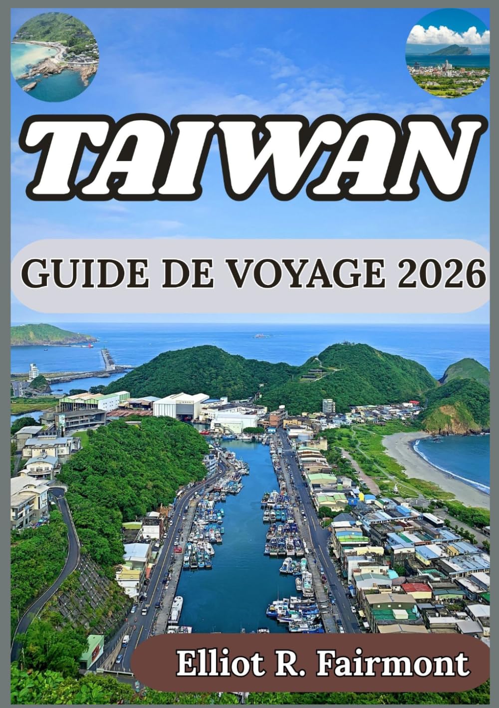TAÏWAN GUIDE DE VOYAGE 2026: Contexte historique, villes modernes, paysages naturels et informations essentielles pour visiter Taïwan de manière ... Exploradores Globales de Elliot R. Fairmont)