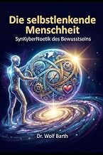 DIE SELBSTLENKENDE MENSCHHEIT: SynKyberNoetik des Bewußtseins. Vom globalen Steuersystem zur Kohärenzordnung der Zukunft