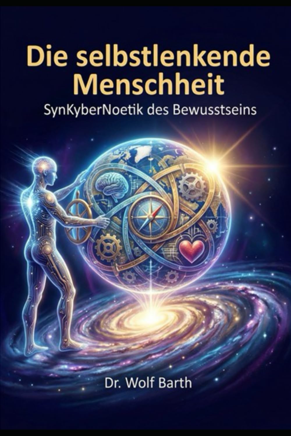 DIE SELBSTLENKENDE MENSCHHEIT: SynKyberNoetik des Bewußtseins. Vom globalen Steuersystem zur Kohärenzordnung der Zukunft