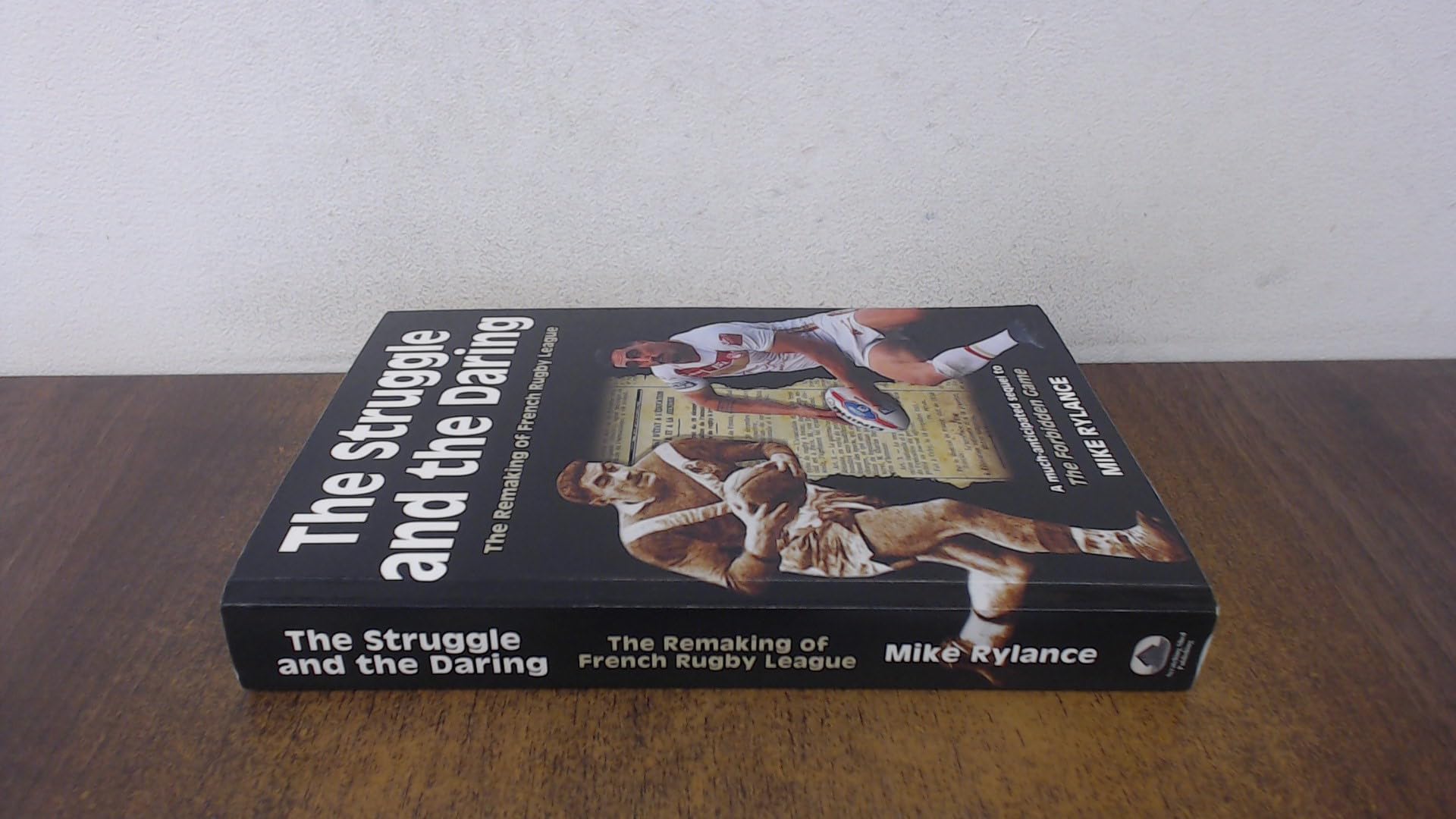 The Struggle and the Daring: The remaking of French rugby league by Mike...