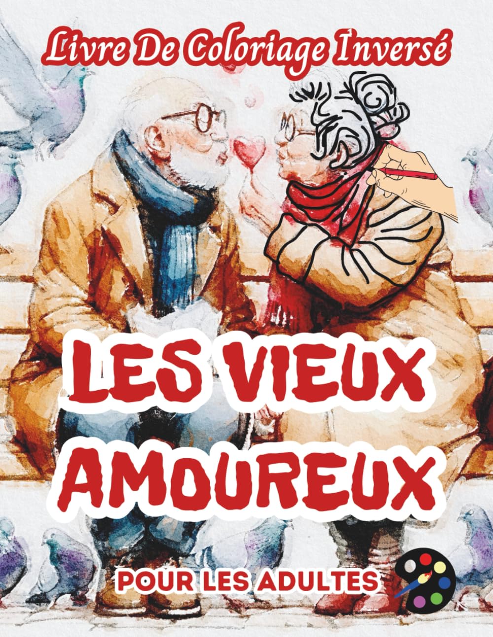 Les Vieux Amoureux Livre De Coloriage Inversé Pour Les Adultes: 34 Magnifiques Motifs D'aquarelle | Créativité, Inspiration, Attention, Méditation, Relaxation, Coloriage Anti-stress