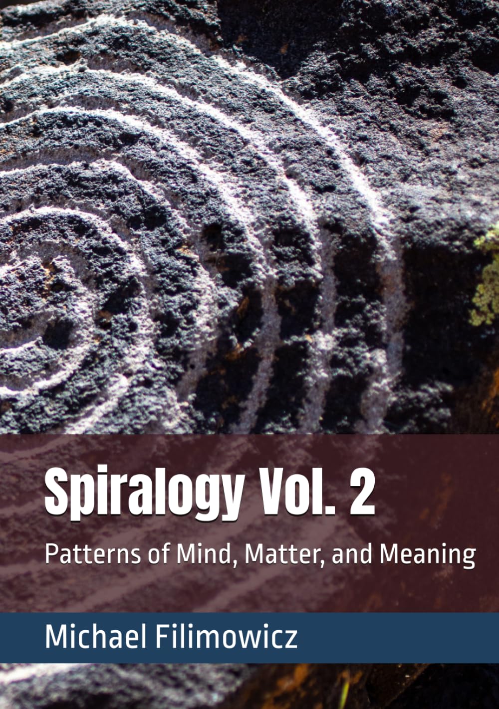 Spiralogy Vol. 2: Patterns of Mind, Matter, and Meaning (Ideas for an Unfinished World)