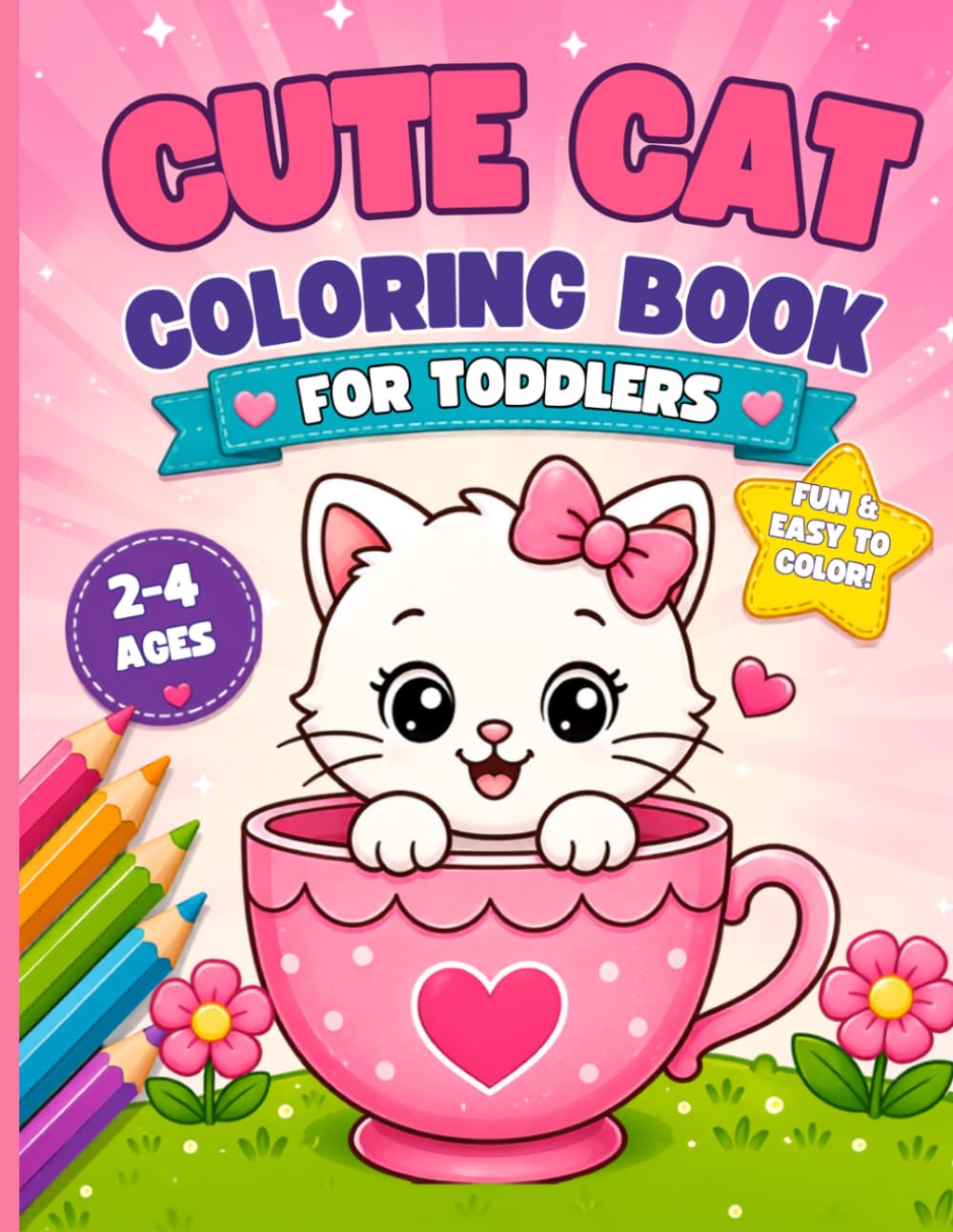 Cute Cat Coloring Book: 50 Bold & Easy Cat Coloring Pages | First Coloring Book Ages 2-4 For Toddlers and Kids ages 1, 2 , 3, 4