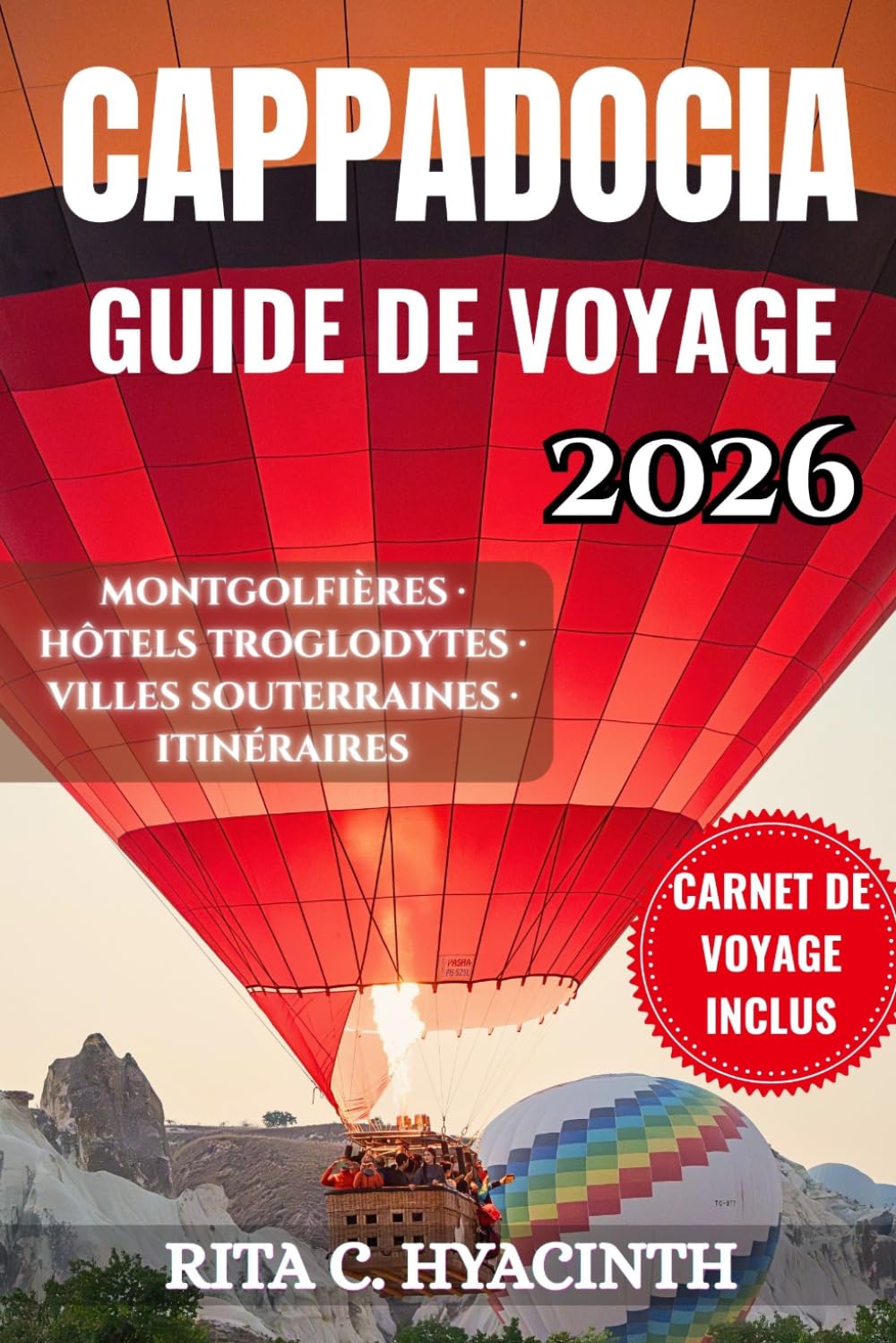CAPPADOCIA GUIDE DE VOYAGE: Guide complet pour votre bucket list en Turquie : montgolfières, hôtels troglodytes et villes souterraines. Inclut des ... de randonnée et astuces pour économiser.