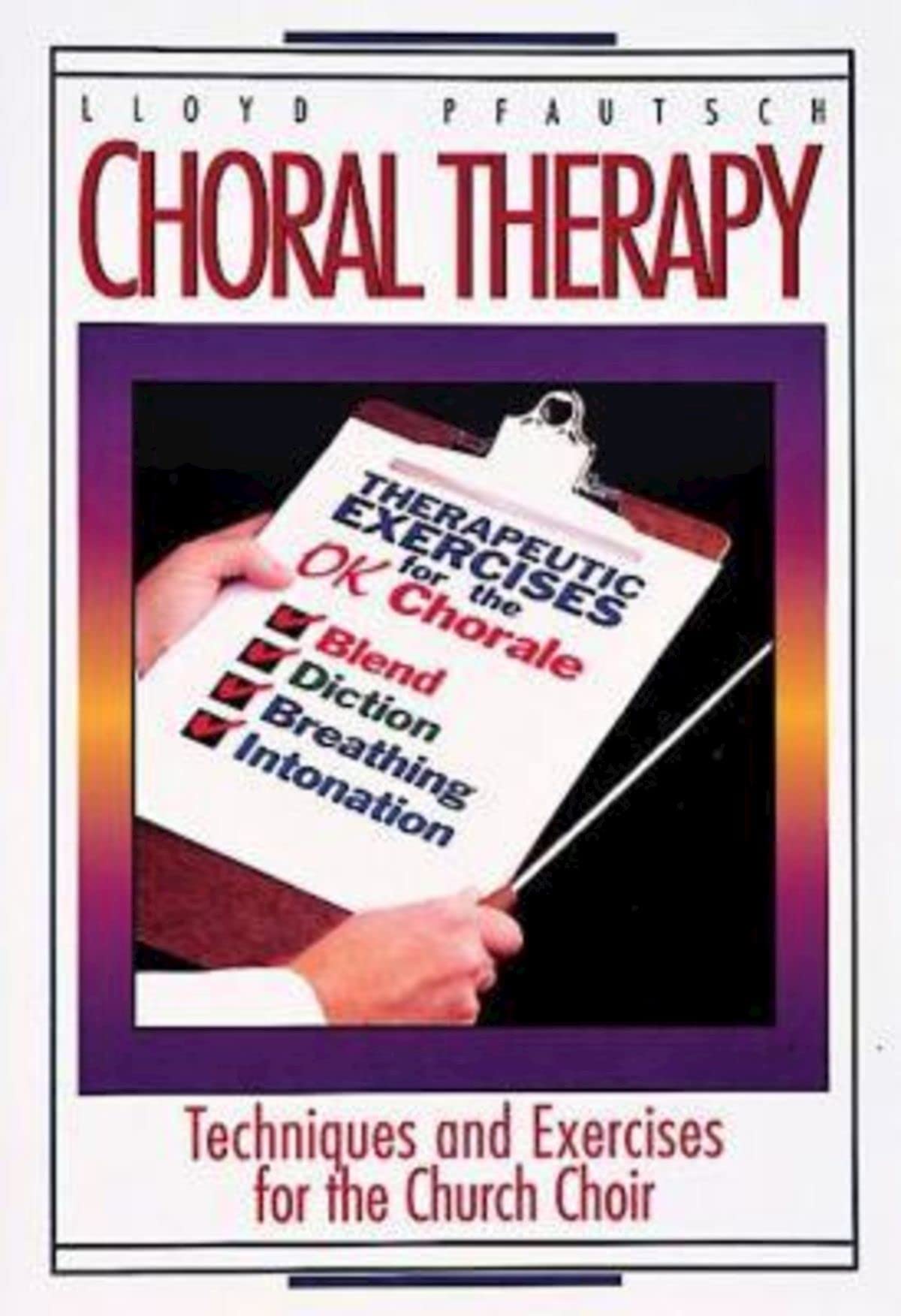 Choral Therapy: Vocal Techniques and Exercises for Church Choirs