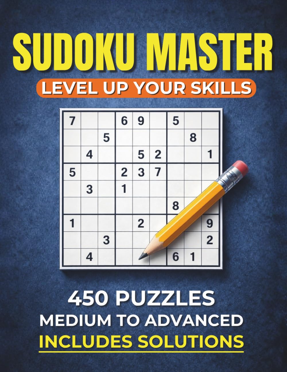Sudoku Master: Level Up Your Skills: 450 Medium to Advanced Sudoku Puzzles | Challenge Your Logic, Improve Your Focus & Sharpen Your Mind | Includes Solutions