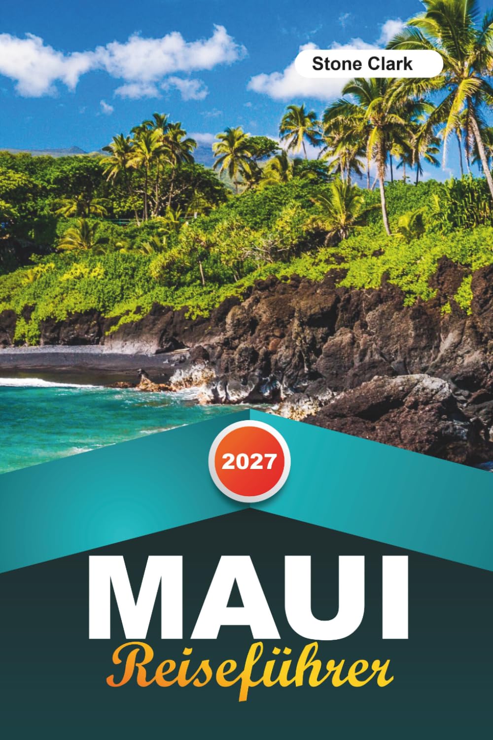 MAUI REISEFÜHRER 2027: Insider-Tipps, versteckte Schätze und unvergessliche Abenteuer