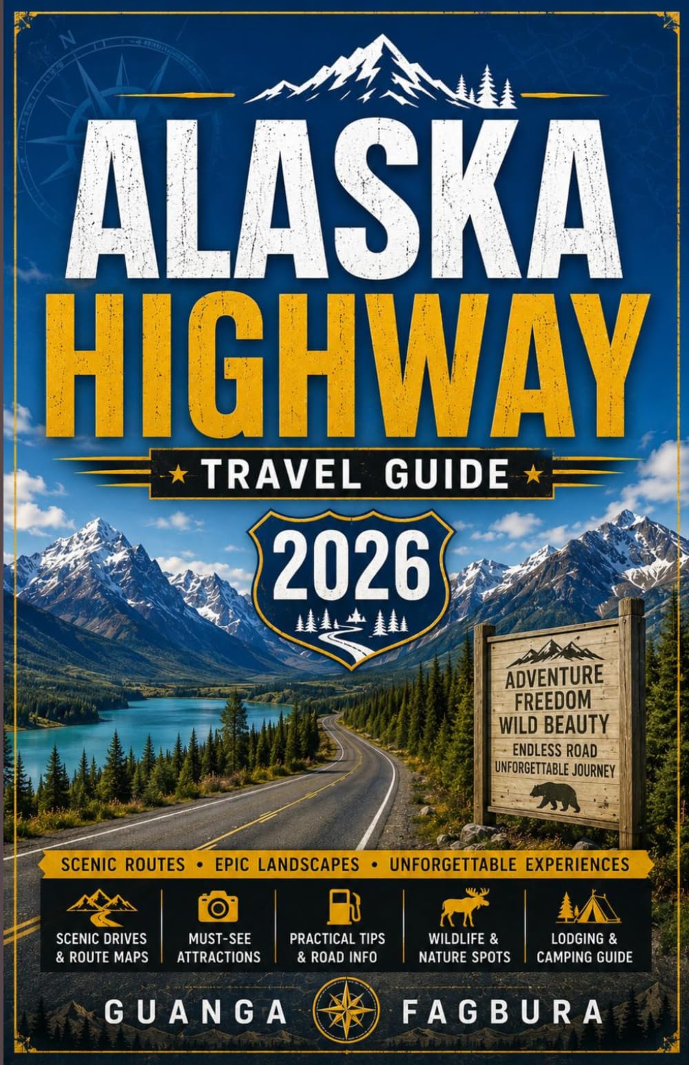 ALASKA HIGHWAY TRAVEL GUIDE 2026: The Complete Road Tripper's Companion from Mile Zero to the Last Frontier
