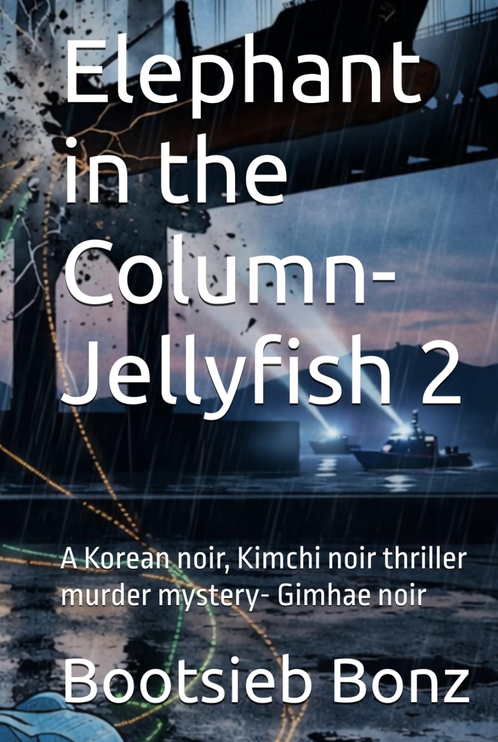 Elephant in the Column- Jellyfish 2: A Korean noir, Kimchi noir thriller murder mystery- Gimhae noir (Korean Kimchi Noir- Gimhae Noir: A Kimchi Noir Collection)