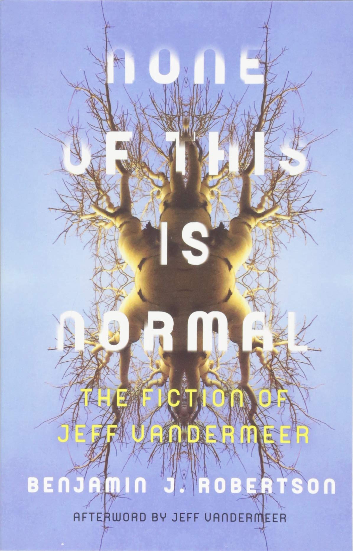 None of This Is Normal: The Fiction of Jeff VanderMeer.by Robertson New**