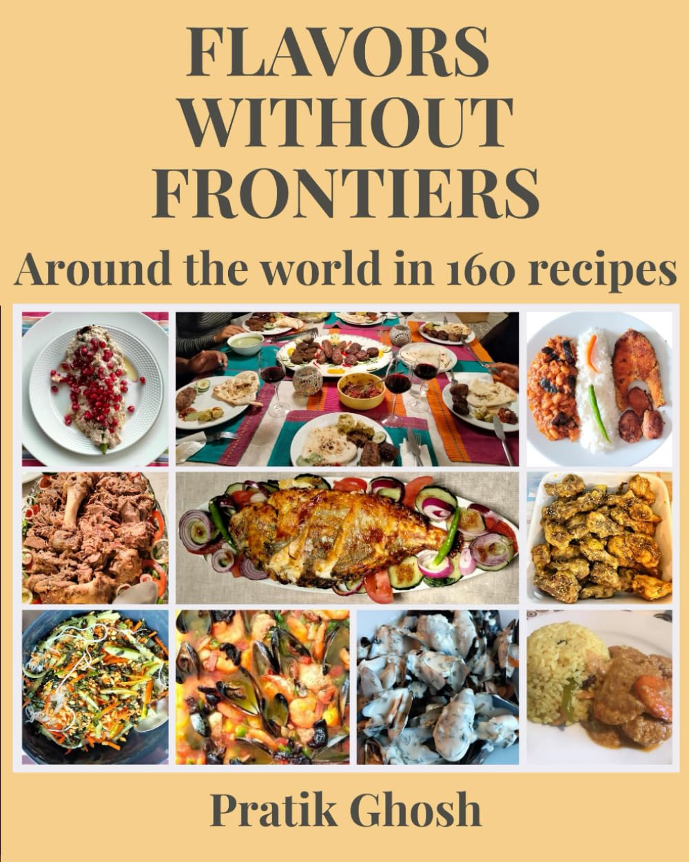 Flavors without Frontiers: Around the world in 160 recipes